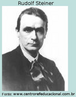 Rudolf Steiner (1861 - 1925) filsofo, cientista e artista austraco, criou a antroposofia e uma proposta denominada pedagogia Waldorf, que tinha como bases da aprendizagem as vivncias, o cultivo do querer agir por meio da atividade corporal, o sentir por meio do trabalho artstico e artesanal e o pensar, desde a relao com o imaginrio de contos, lendas e mitos, at o pensamento abstrato cientfico em sries mais avanadas.