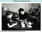 Maria Montessori (1870-1952), mdica e pedagoga italiana, ganhou destaque pelas tcnicas inovadoras usadas em jardins de infncia e primeiras sries do ensino formal.  Desenvolveu o sistema montessoriano que se apia no trinmio: atividade, indvidualidade e liberdade. Ela acreditava que os estmulos externos formariam o esprito da criana, precisando, portanto, ser determinados.  Assim, a manipulao de objetos tem importncia central em seu modelo. Dessa forma, ps e as mos tm grande destaque nos exerccios sensoriais criados por Montessori.  Criou inmeros jogos sensoriais entre eles o Material Dourado, o Alfabeto Mvel e o Alinhavo 