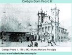 Durante a Regncia de Pedro de Arajo Lima, o Ministro Interino do Imprio Bernardo Pereira de Vasconcelos, pelo Decreto de 02 de Dezembro de 1837, fundou o Colgio de Pedro II, em homenagem ao Imperador-Menino no dia de seu dcimo-segundo aniversrio.  O Colgio de Pedro II foi o primeiro colgio de instruo secundria oficial do Brasil, caracterizando-se como importante elemento de construo do projeto civilizatrio do Imprio, de fortalecimento do Estado e formao da nao brasileira. Como agncia oficial de educao e cultura, co-criadora das elites condutoras do pas, o Imperial Colgio foi criado para ser modelo da instruo pblica secundria do Municpio da Corte e demais provncias, das aulas avulsas e dos estabelecimentos particulares existentes.