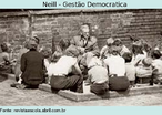 Alexander Neill na escola, nos anos 60: relao aberta entre professores e alunos. Hoje mais de 200 escolas espalhadas pelo mundo seguem os ensinamentos de Neill (50 s nos Estados Unidos). A educao em geral aproveitou muito de seu pensamento: uma relao mais aberta entre alunos e professores, que juntos podem decidir regras de conduta, o conceito de que a educao deve ser uma preparao para a vida e a escolha de contedos que levem em conta o interesse prvio de cada um so alguns dos legados da pedagogia de Summerhill. Mas esses seriam apenas detalhes, pois, na essncia, os princpios desse educador estariam em xeque. "As discusses sobre as causas da violncia e da indisciplina tm apontado para uma omisso da famlia e da escola em relao ao estabelecimento de limites. Procura-se hoje fazer com que pais e professores exeram sua autoridade, sem sentir-se culpados", analisa Luiz Fernando Sangenis.